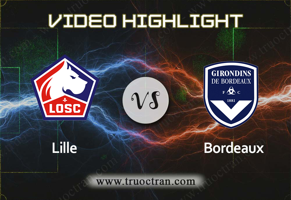 Video Highlight: Lille & Bordeaux – VĐQG Pháp – 26/10/2019