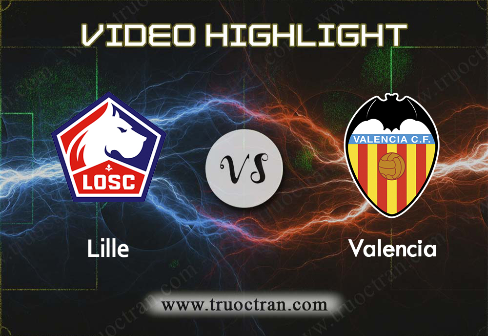 Video Highlight: Lille & Valencia – Cúp C1 Châu Âu – 24/10/2019