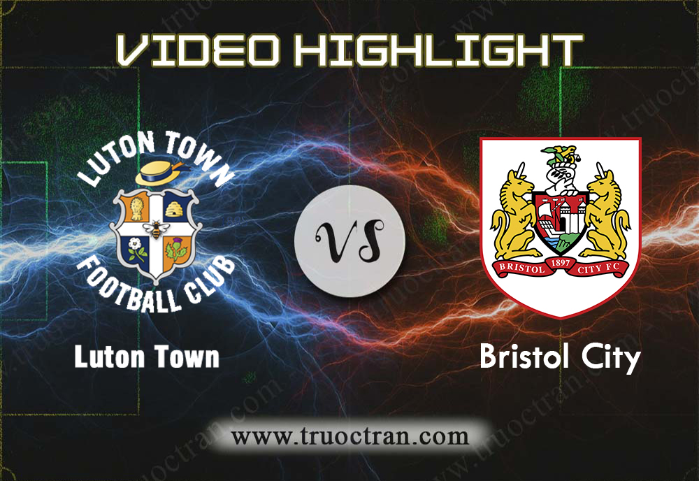 Video Highlight: Luton Town & Bristol City – Hạng Nhất Anh – 19/10/2019