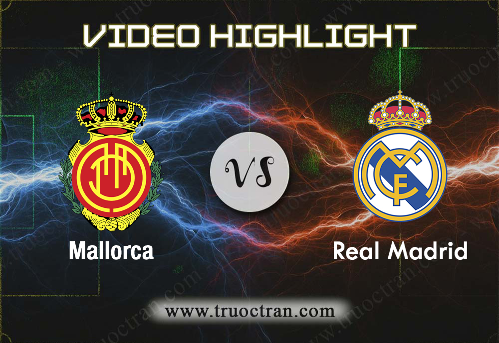 Video Highlight: Mallorca & Real Madrid – VĐQG Tây Ban Nha – 20/10/2019