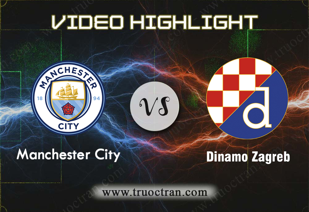 Video Highlight: Man City & Dinamo Zagreb – Cúp C1 Châu Âu – 2/10/2019