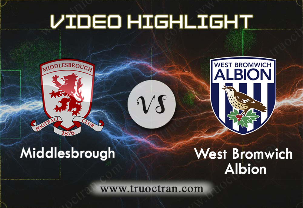Video Highlight: Middlesbrough & West Brom – Hạng Nhất Anh – 19/10/2019