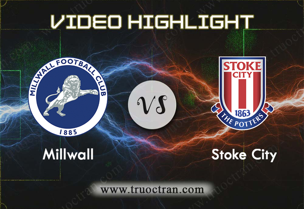 Video Highlight: Millwall & Stoke City – Hạng Nhất Anh – 26/10/2019