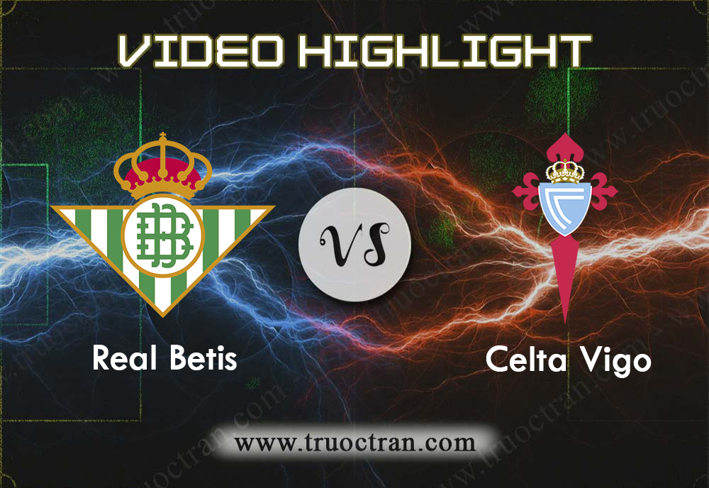 Video Highlight: Real Betis & Celta Vigo – VĐQG Tây Ban Nha – 31/10/2019