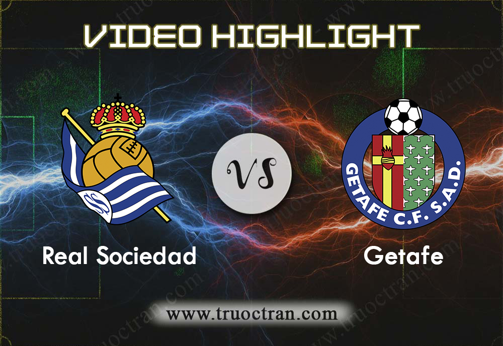 Video Highlight: Real Sociedad & Getafe – VĐQG Tây Ban Nha – 6/10/2019
