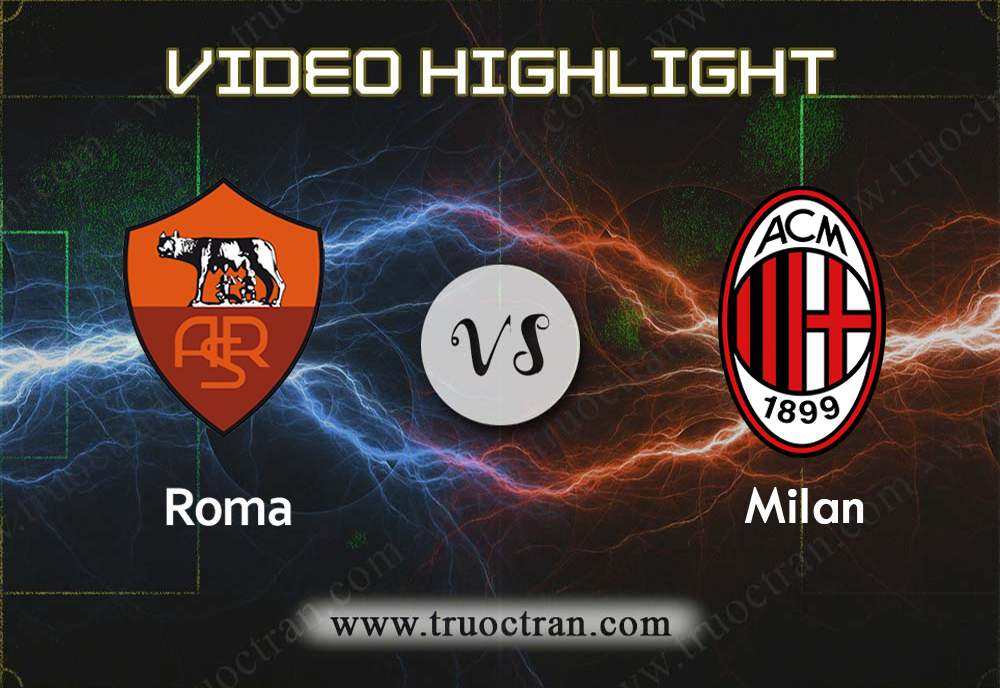 Video Highlight: Roma & AC Milan – VĐQG Italia – 28/10/2019