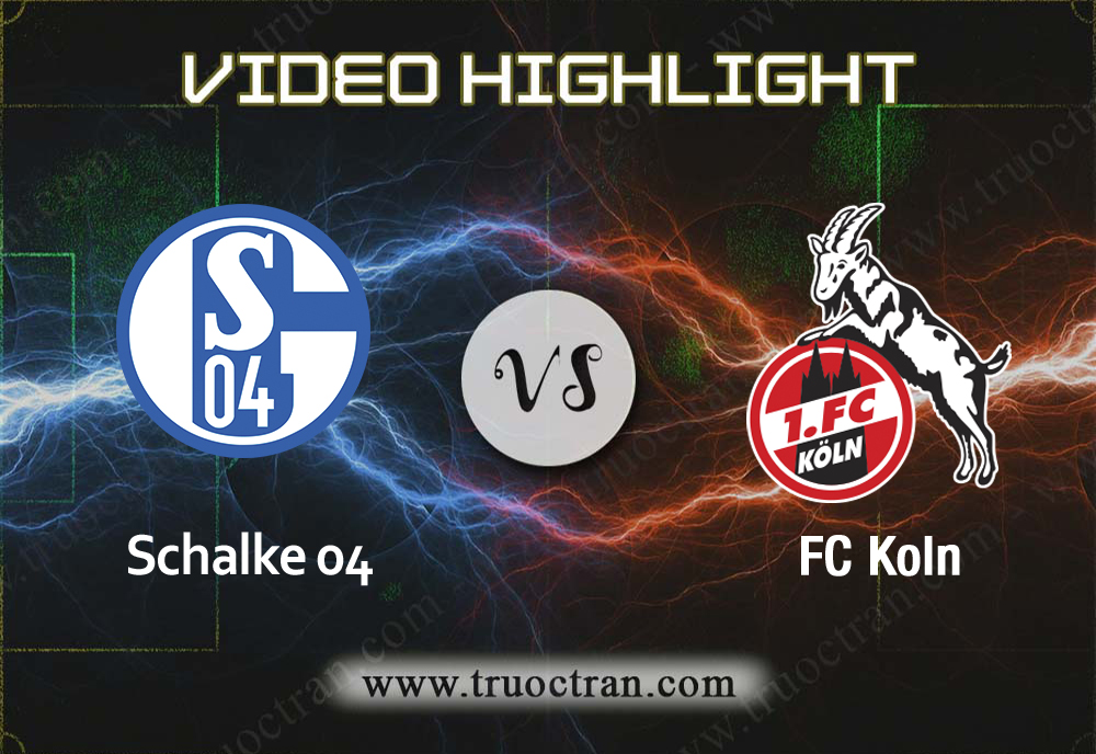 Video Highlight: Schalke 04 & FC Koln – VĐQG Đức – 5/10/2019