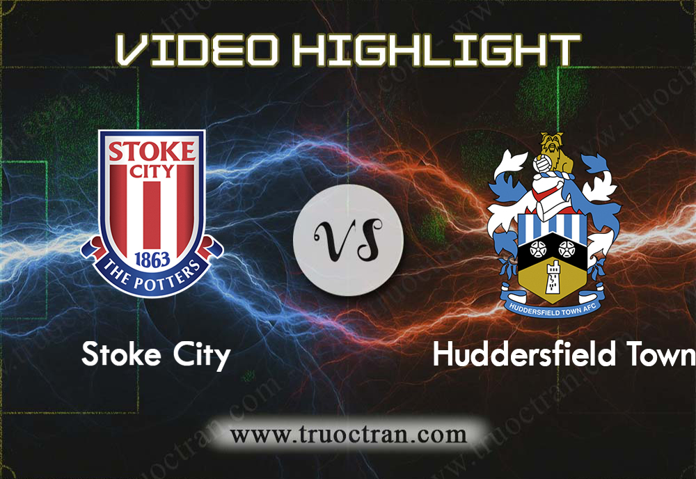 Video Highlight: Stoke City & Huddersfield – Hạng Nhất Anh – 2/10/2019