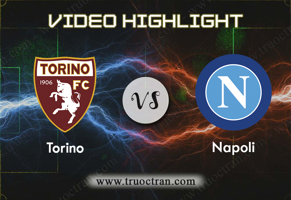 Video Highlight: Torino & Napoli – VĐQG Italia – 6/10/2019