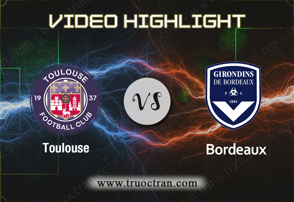 Video Highlight: Toulouse & Bordeaux – VĐQG Pháp – 6/10/2019