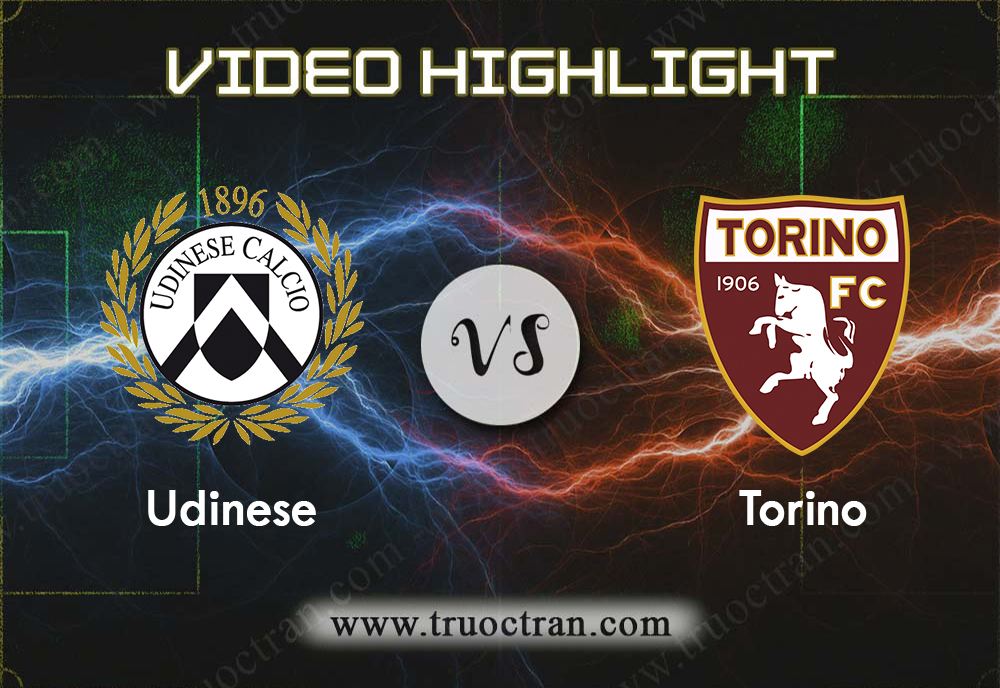 Video Highlight: Udinese & Torino – VĐQG Italia – 20/10/2019