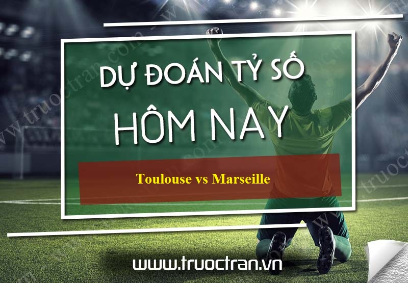 Dự đoán tỷ số bóng đá Toulouse vs Marseille – VĐQG Pháp – 25/11/2019
