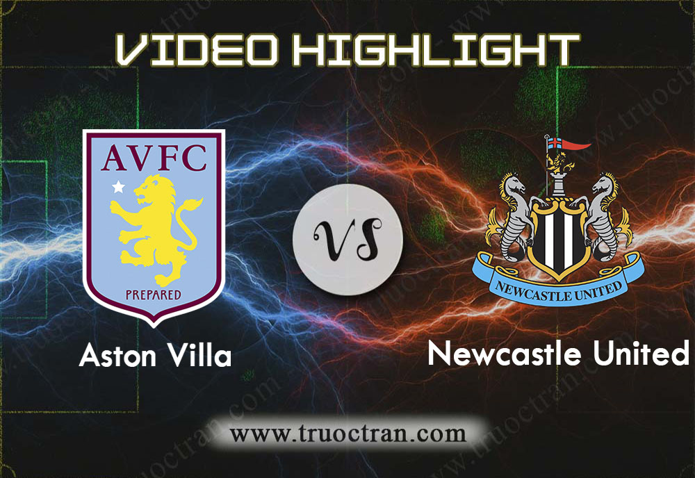 Video Highlight: Aston Villa & Newcastle – Ngoại Hạng Anh – 26/11/2019