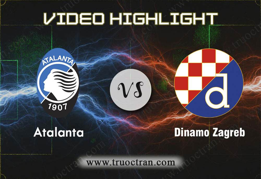 Video Highlight: Atalanta & Dinamo Zagreb – Cúp C1 Châu Âu – 27/11/2019