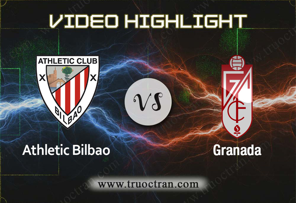 Video Highlight: Athletic Bilbao & Granada – VĐQG Tây Ban Nha – 1/12/2019
