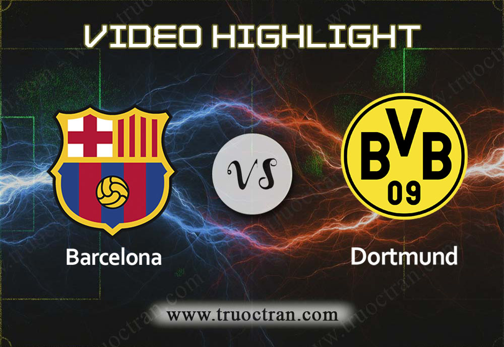 Video Highlight: Barcelona & B.Dortmund – Cúp C1 Châu Âu – 28/11/2019