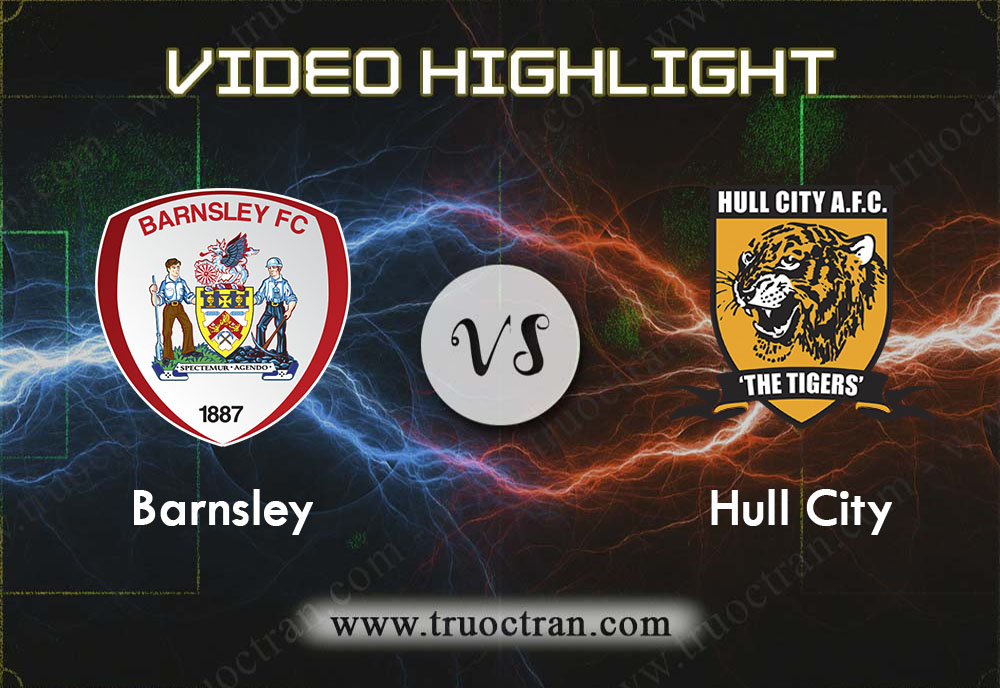 Video Highlight: Barnsley & Hull City – Hạng Nhất Anh – 30/11/2019
