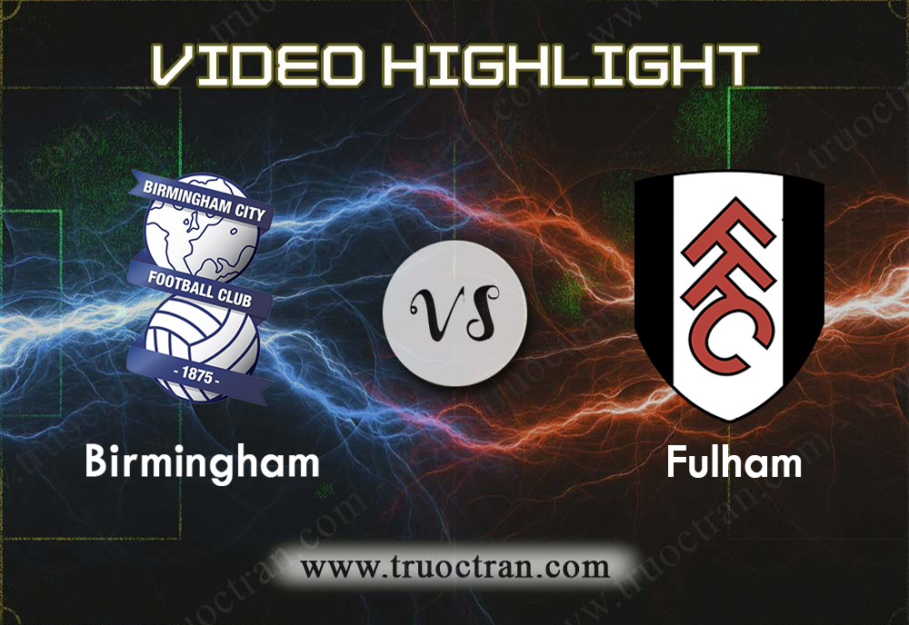 Video Highlight: Birmingham & Fulham – Hạng Nhất Anh – 9/11/2019