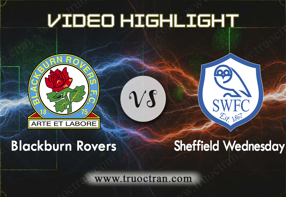 Video Highlight: Blackburn Rovers & Sheffield Wed – Hạng Nhất Anh – 2/11/2019