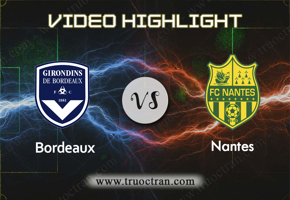 Video Highlight: Bordeaux & Nantes – VĐQG Pháp – 3/11/2019