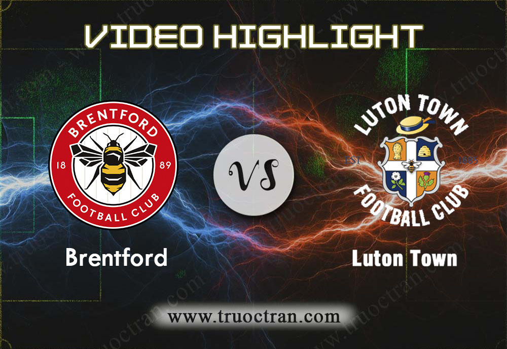 Video Highlight: Brentford & Luton Town – Hạng Nhất Anh – 30/11/2019