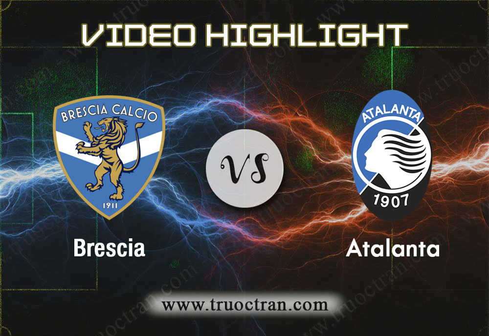 Video Highlight: Brescia & Atalanta – VĐQG Italia – 30/11/2019