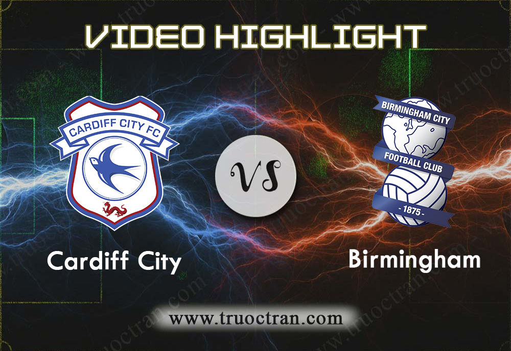 Video Highlight: Cardiff City & Birmingham – Hạng Nhất Anh – 2/11/2019