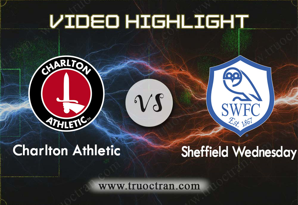 Video Highlight: Charlton Athletic & Sheffield Wed – Hạng Nhất Anh – 30/11/2019