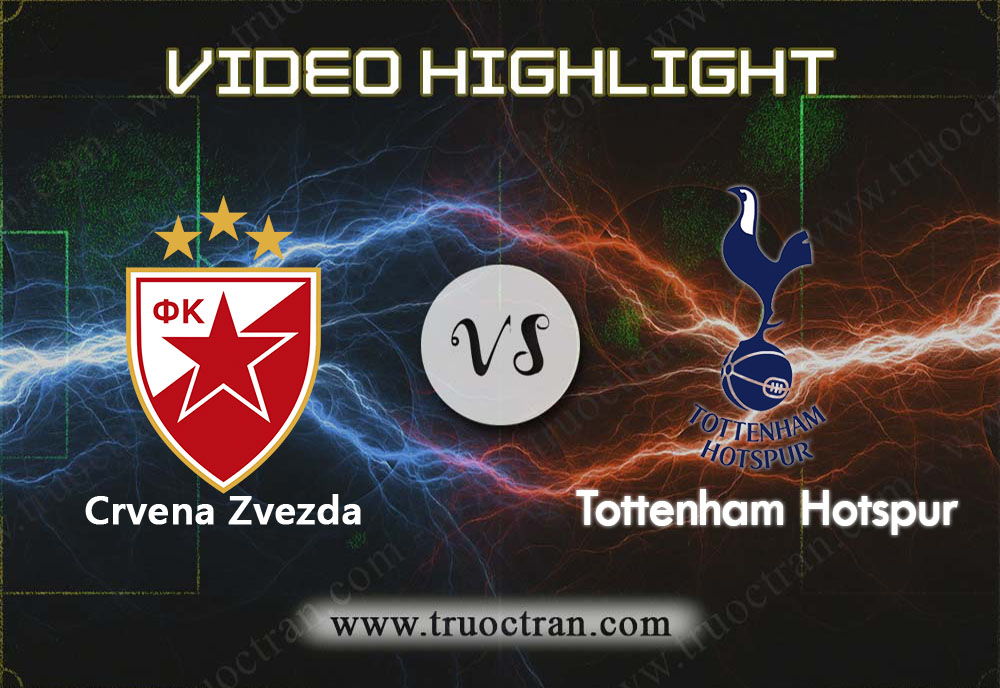 Video Highlight: Crvena Zvezda & Tottenham – Cúp C1 Châu Âu – 7/11/2019