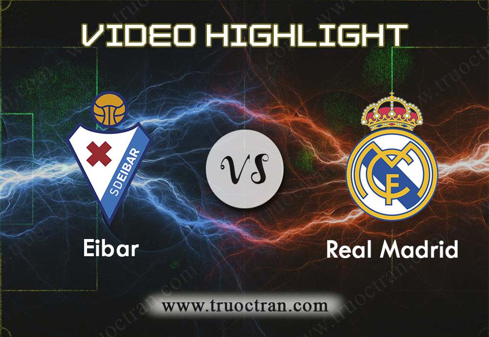 Video Highlight: Eibar & Real Madrid – VĐQG Tây Ban Nha – 10/11/2019