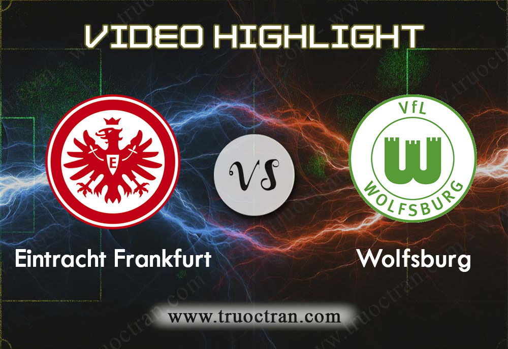 Video Highlight: Ein.Frankfurt & Wolfsburg – VĐQG Đức – 23/11/2019