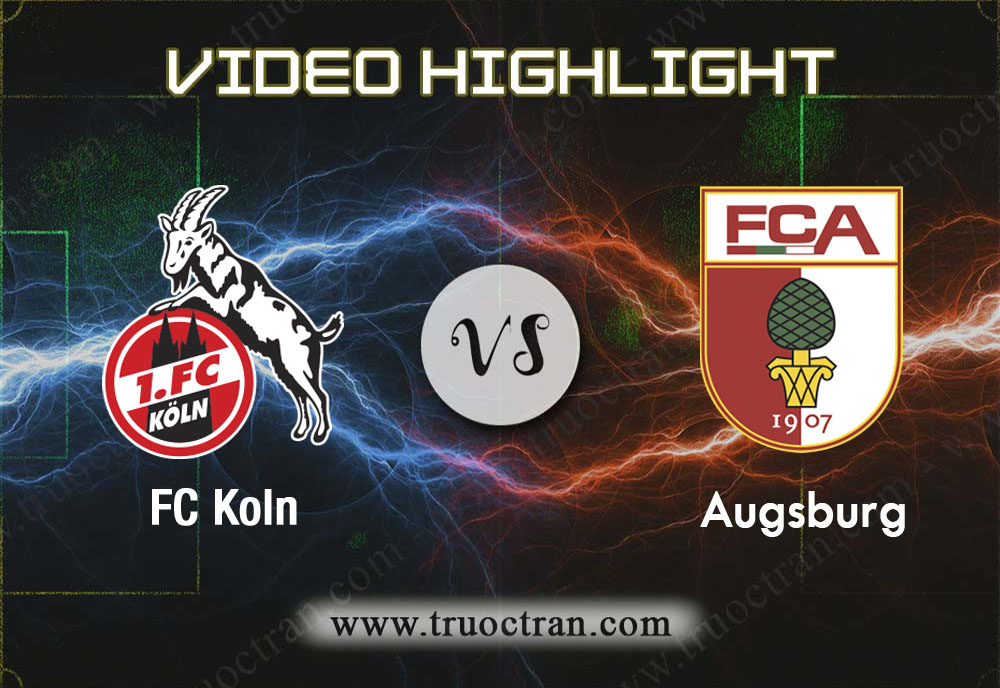 Video Highlight: FC Koln & Augsburg – VĐQG Đức – 30/11/2019