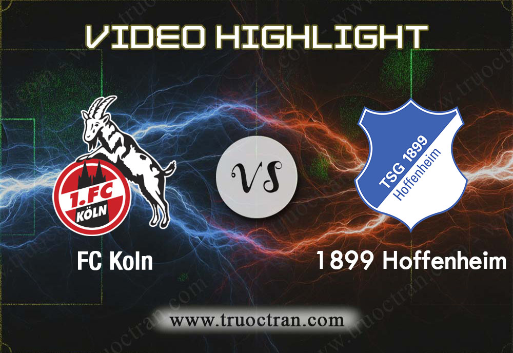 Video Highlight: FC Koln & Hoffenheim – VĐQG Đức – 9/11/2019