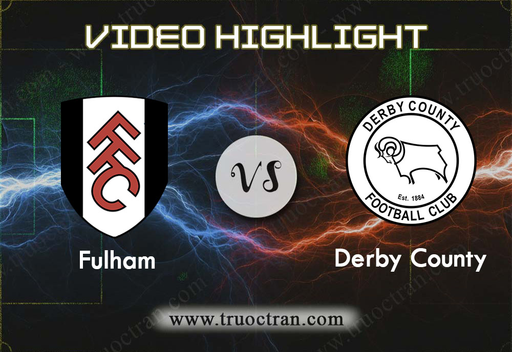 Video Highlight: Fulham & Derby County – Hạng Nhất Anh – 27/11/2019