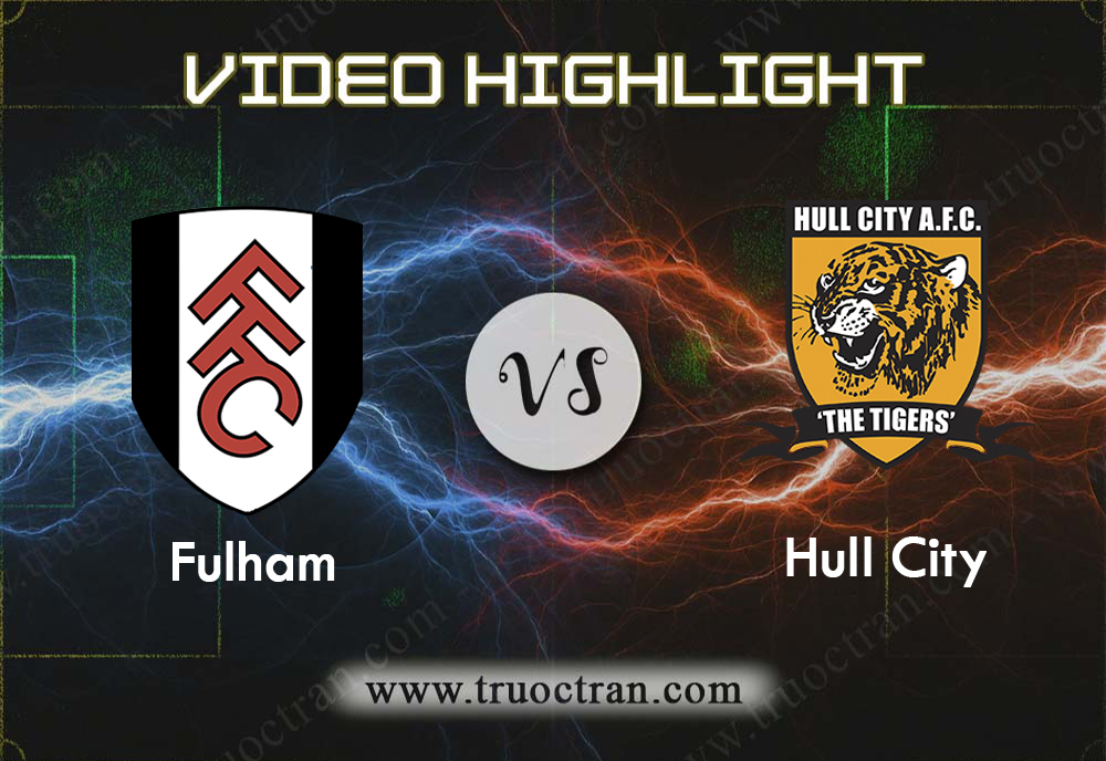 Video Highlight: Fulham & Hull City – Hạng Nhất Anh – 2/11/2019