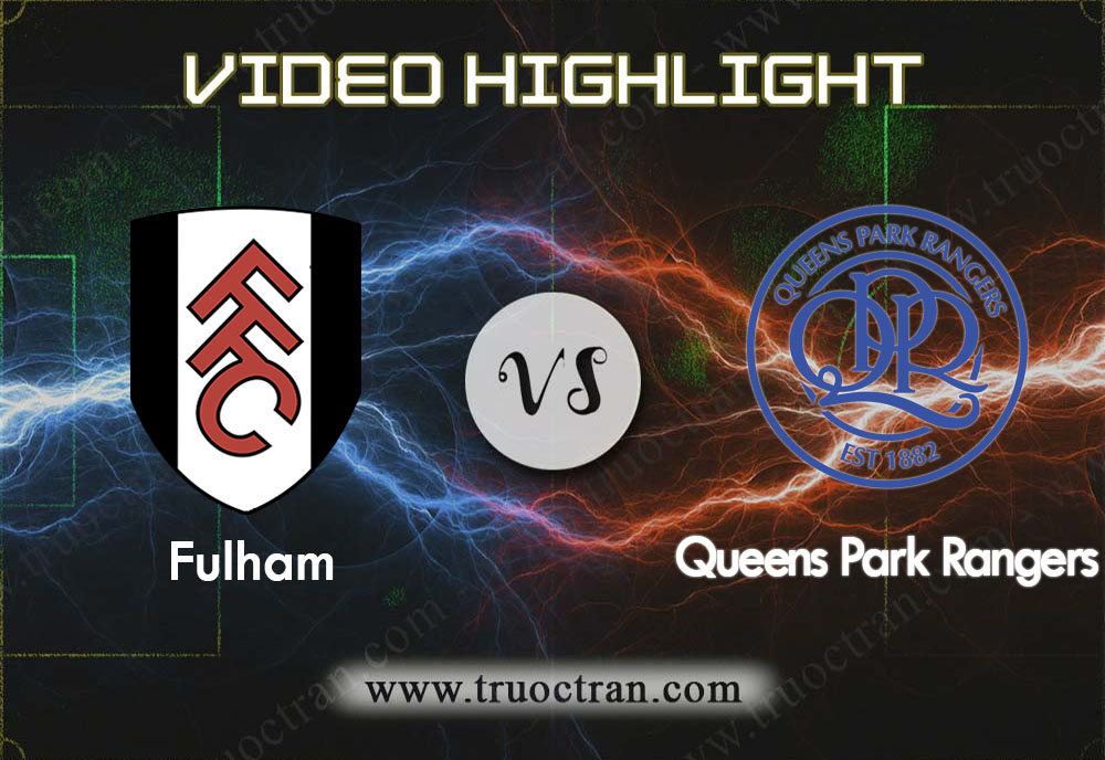 Video Highlight: Fulham & QPR – Hạng Nhất Anh – 23/11/2019