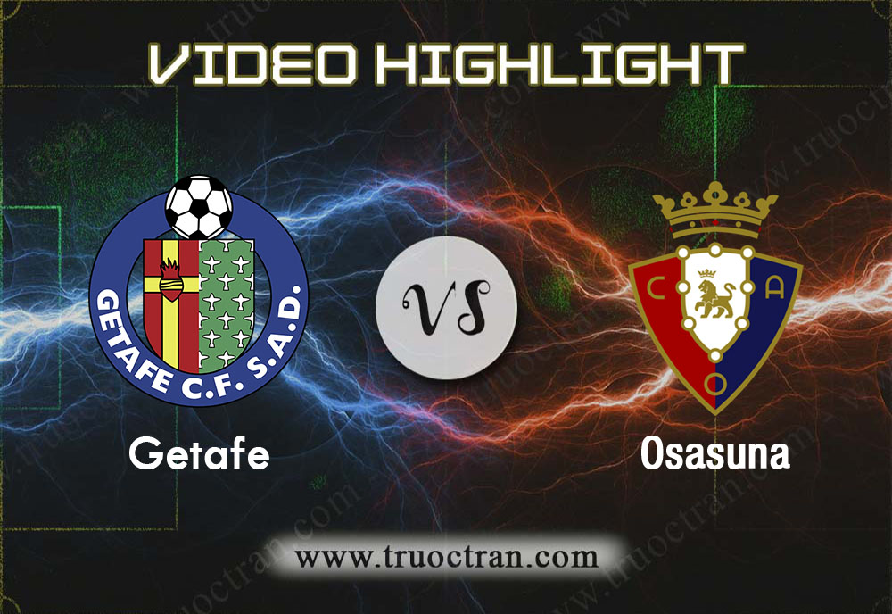 Video Highlight: Getafe & Osasuna – VĐQG Tây Ban Nha – 11/11/2019