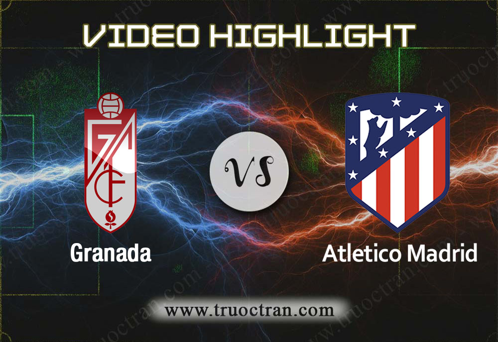 Video Highlight: Granada & Atletico Madrid – VĐQG Tây Ban Nha – 24/11/2019