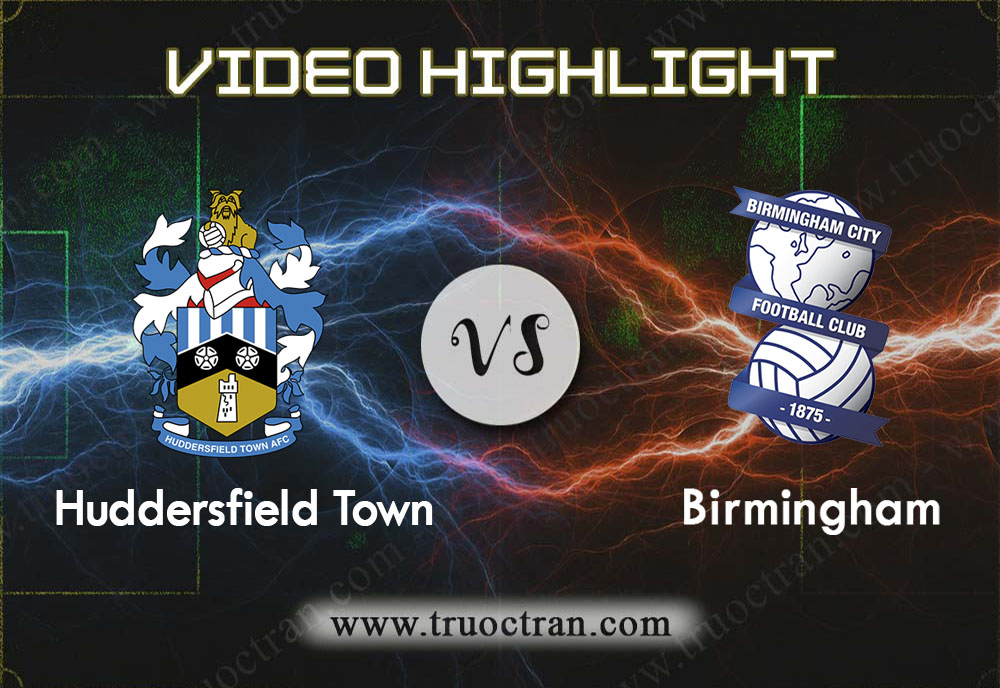 Video Highlight: Huddersfield & Birmingham – Hạng Nhất Anh – 23/11/2019