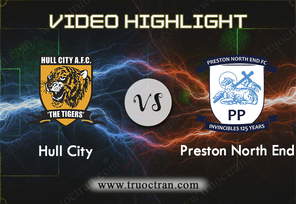 Video Highlight: Hull City & Preston North End – Hạng Nhất Anh – 28/11/2019