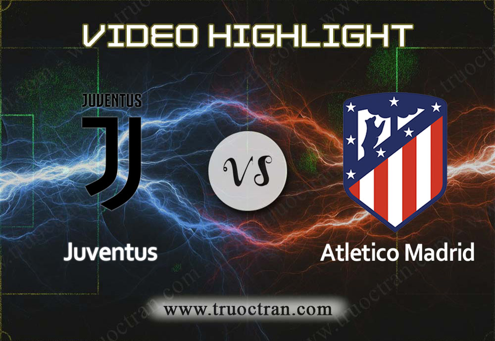 Video Highlight: Juventus & Atletico Madrid – Cúp C1 Châu Âu – 27/11/2019