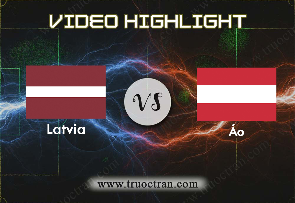 Video Highlight: Latvia & Áo – Vòng loại Euro 2020 – 20/11/2019