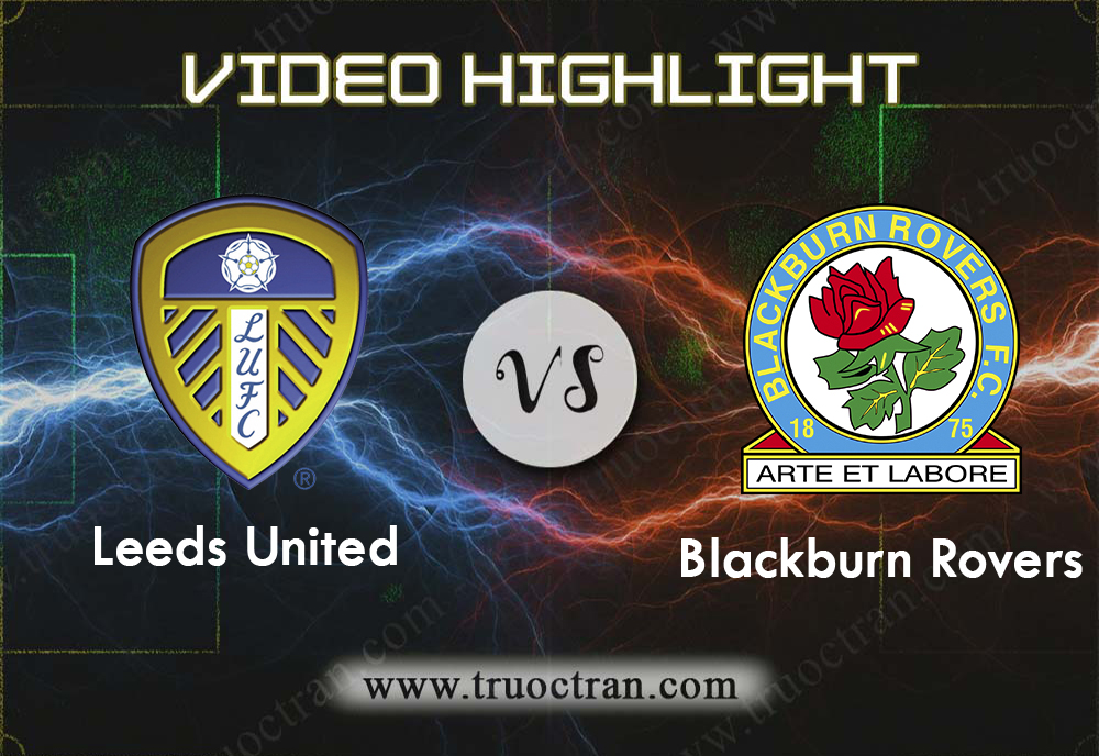 Video Highlight: Leeds Utd & Blackburn Rovers – Hạng Nhất Anh – 9/11/2019