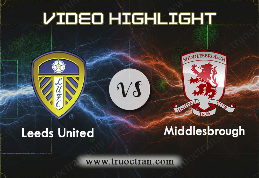 Video Highlight: Leeds Utd & Middlesbrough – Hạng Nhất Anh – 30/11/2019