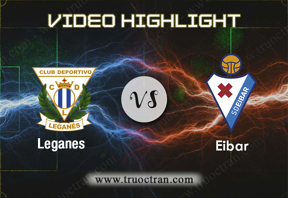 Video Highlight: Leganes & Eibar – VĐQG Tây Ban Nha – 4/11/2019