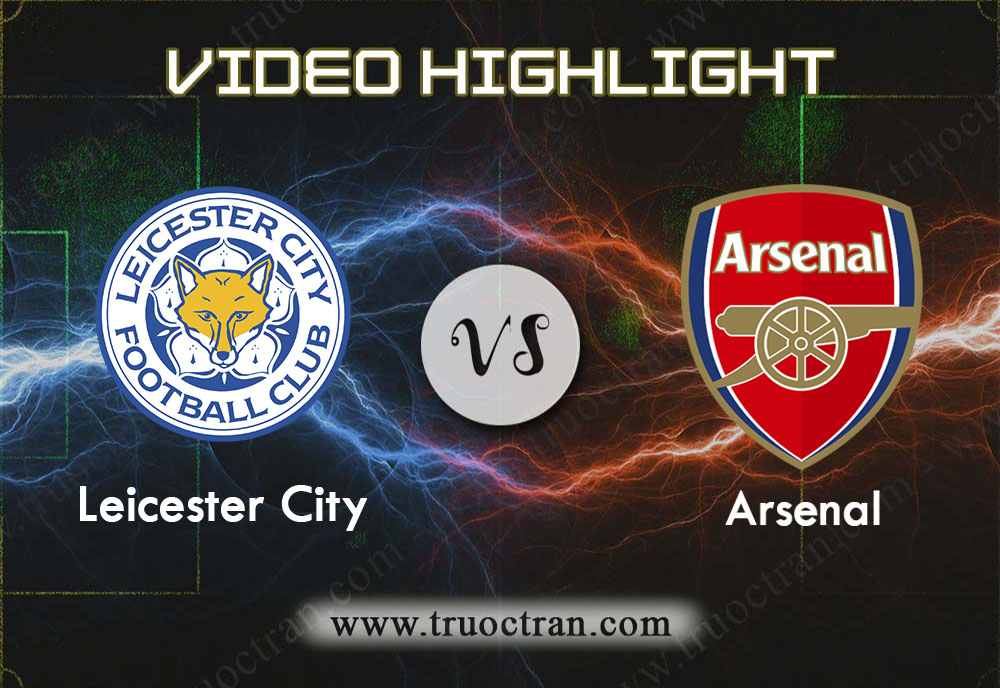 Video Highlight: Leicester City & Arsenal – Ngoại Hạng Anh – 10/11/2019