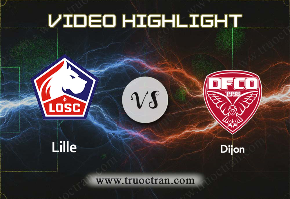 Video Highlight: Lille & Dijon – VĐQG Pháp – 1/12/2019