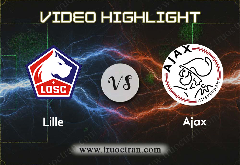 Video Highlight: Lille & Ajax – Cúp C1 Châu Âu – 28/11/2019