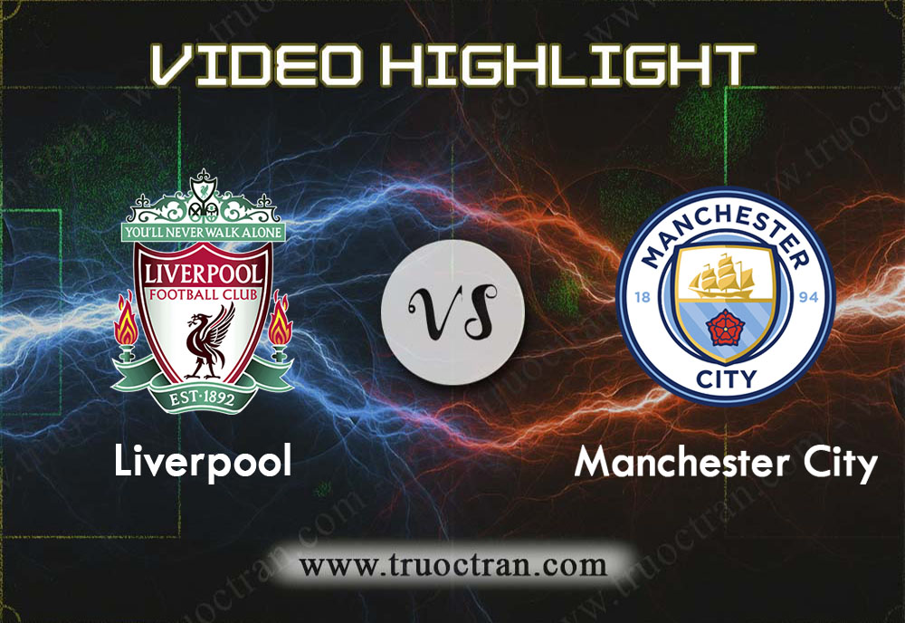 Video Highlight: Liverpool & Man City – Ngoại Hạng Anh – 10/11/2019