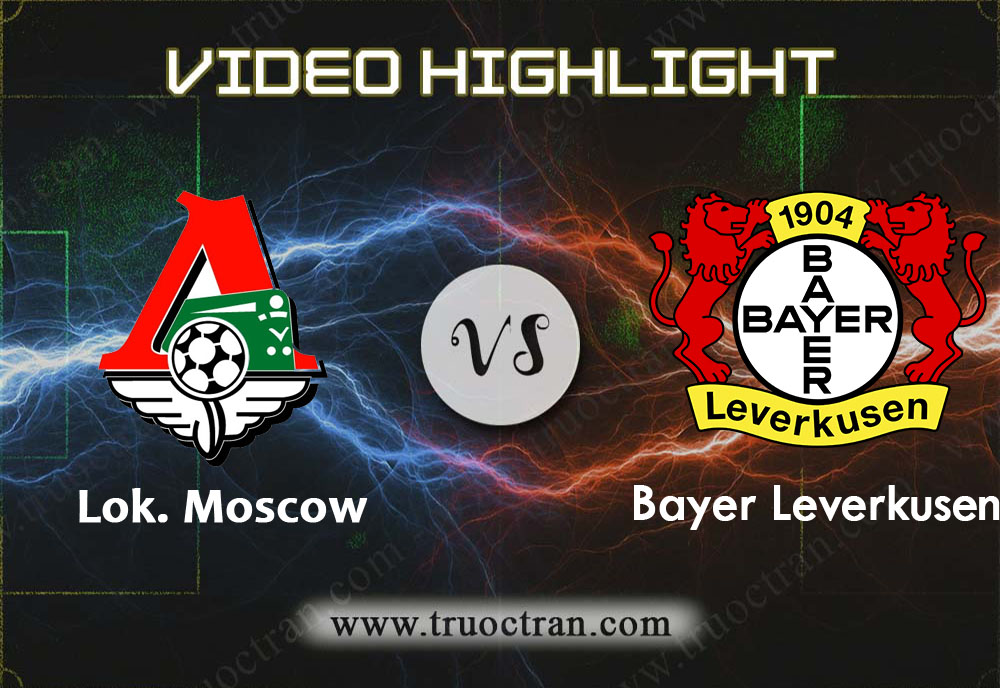 Video Highlight: Lok. Moscow & B.Leverkusen – Cúp C1 Châu Âu – 27/11/2019